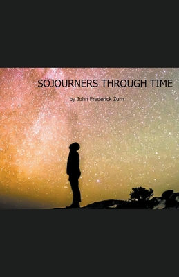 Sojourners Through Time - Zurn, John Frederick