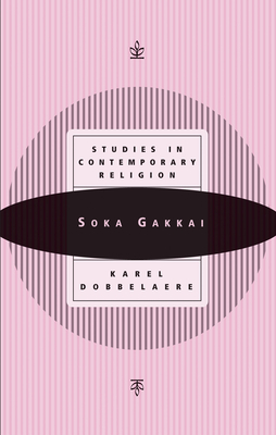 Soka Gakkai: Studies in Contemporary Religion - Dobbelaere, Karel