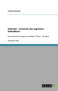 Sokrates - Vertreter des logischen Schlie?ens?: Eine kritische Analyse am Beispiel Platon - Gorgias