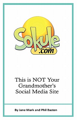 Sokule: This Is Not Your Grandmother's Social Media Site - Basten, Phil, and Mark, Jane