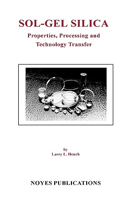 Sol-Gel Silica: Properties, Processing and Technology Transfer - Hench, Larry L