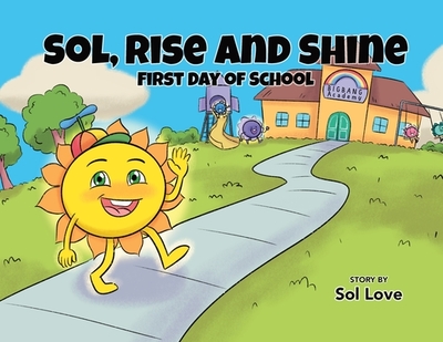 Sol, Rise and Shine: First Day of School - Love, Sol