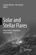 Solar and Stellar Flares: Observations, Simulations, and Synergies