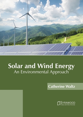 Solar and Wind Energy: An Environmental Approach - Waltz, Catherine (Editor)