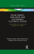 Solar Energy, Mini-grids and Sustainable Electricity Access: Practical Experiences, Lessons and Solutions from Senegal