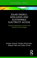 Solar Energy, Mini-grids and Sustainable Electricity Access: Practical Experiences, Lessons and Solutions from Senegal