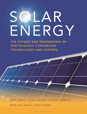 Solar Energy: The Physics and Engineering of Photovoltaic Conversion, Technologies and Systems - Smets, Arno, and Jger, Klaus, and Isabella, Olindo