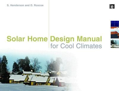 Solar Home Design Manual for Cool Climates - Henderson, Shawna, and Roscoe, Don