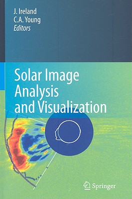 Solar Image Analysis and Visualization - Ireland, Jack (Editor), and Young, C Alex (Editor)