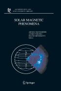 Solar Magnetic Phenomena: Proceedings of the 3rd Summerschool and Workshop Held at the Solar Observatory Kanzelhhe, Krnten, Austria, August 25 - September 5, 2003