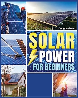 Solar Power for Beginners: Building Your Own Sustainable Energy Source - Juanz, Sebastian