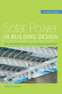Solar Power in Building Design (Greensource): The Engineer's Complete Project Resource
