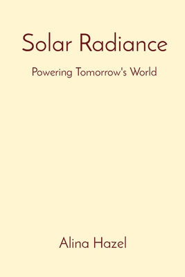 Solar Radiance: Powering Tomorrow's World - Hazel, Alina
