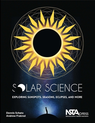Solar Science: Exploring Sunspots, Seasons, Eclipses, and More - Schatz, Dennis, and Fraknoi, Andrew