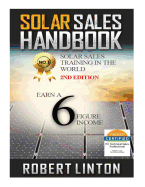 Solar Sells Handbook 2nd Edition: Earn a 6 Figure Income