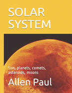 Solar System: Sun, planets, comets, asteroids, moons