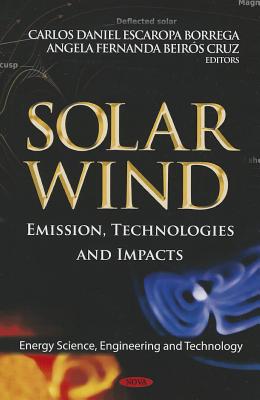 Solar Wind: Emission, Technologies & Impacts - Escaropa Borrega, Carlos Daniel (Editor), and Beirs Cruz, Angela Fernanda (Editor)