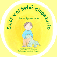 Solar y el beb dinosaurio: Un amigo secreto