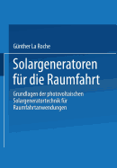 Solargeneratoren Fr Die Raumfahrt: Grundlagen Der Photovoltaischen Solargeneratortechnik Fr Raumfahrtanwendungen