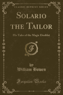 Solario the Tailor: His Tales of the Magic Doublet (Classic Reprint)