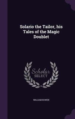 Solario the Tailor, his Tales of the Magic Doublet - Bowen, William