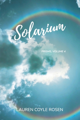 Solarium: (Prisms, Volume 4) - Coyle Rosen, Lauren