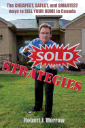 Sold Strategies: The Cheapest, Safest, and Smartest Ways to Sell Your Home in Canada!