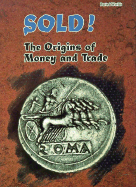 Sold!: The Origins of Money and Trade