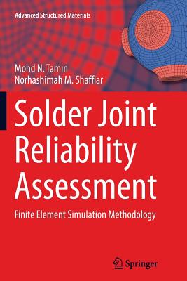 Solder Joint Reliability Assessment: Finite Element Simulation Methodology - Tamin, Mohd N, and Shaffiar, Norhashimah M