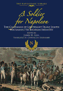 Soldier for Napoleon: The Campaigns of Lieutenant Franz Joseph Hausmann - 7th Bavarian Infantry