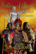 Soldier of Rome: The Last Campaign: Book Six of the Artorian Chronicles - Mace, James