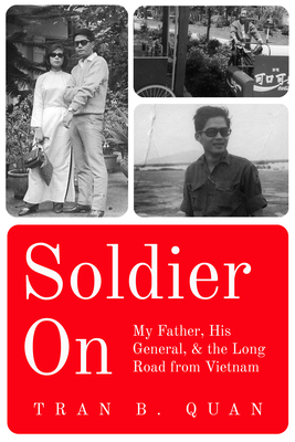 Soldier on: My Father, His General, and the Long Road from Vietnam - Quan, Tran B, and Sorley, Lewis (Foreword by)