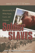 Soldier Slaves: Abandoned by the White House, Courts, and Congress - Parkinson, James W, and Benson, Lee