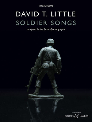 Soldier Songs: An Opera in the Form of a Song Cycle - Little, David T (Composer)