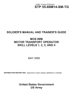 Soldier Training Publication Stp 55-88m14-SM-Tg Soldier's Manual and Trainer's Guide Mos 88m Motor Transport Operator Skill Levels 1, 2, 3, and 4 May 2009