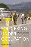 Soldiering Under Occupation: Processes of Numbing among Israeli Soldiers in the Al-Aqsa Intifada