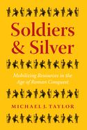 Soldiers and Silver: Mobilizing Resources in the Age of Roman Conquest