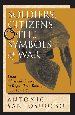 Soldiers, Citizens, And The Symbols Of War: From Classical Greece To Republican Rome, 500-167 B.c. - Santosuosso, Antonio