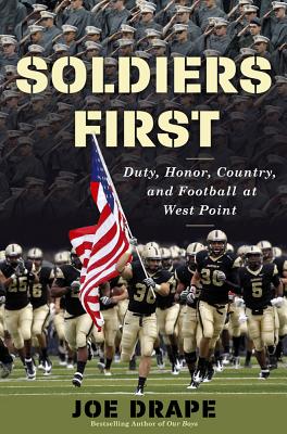Soldiers First: Duty, Honor, Country, and Football at West Point - Drape, Joe
