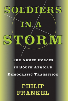 Soldiers In A Storm: The Armed Forces In South Africa's Democratic Transition - Frankel, Philip