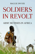 Soldiers in Revolt: Army Mutinies in Africa