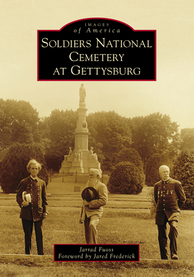 Soldiers National Cemetery at Gettysburg - Fuoss, Jarrad, and Frederick, Jared (Foreword by)