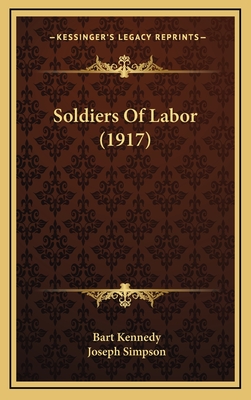 Soldiers of Labor (1917) - Kennedy, Bart, and Simpson, Joseph (Illustrator)