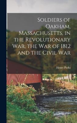 Soldiers of Oakham, Massachusetts, in the Revolutionary War, the War of 1812 and the Civil War - Wright, Henry Parks 1839-1918