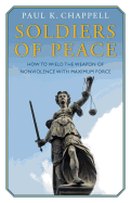 Soldiers of Peace: How to Wield the Weapon of Nonviolence with Maximum Force