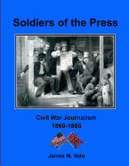 Soldiers of the Press: Civil War Journalism, 1861-1865