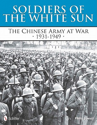 Soldiers of the White Sun: The Chinese Army at War 1931-1949 - Jowett, Philip