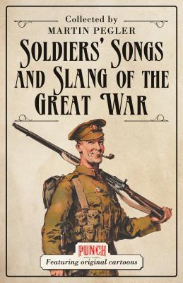 Soldiers' Songs and Slang of the Great War - Pegler, Martin