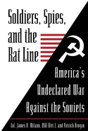 Soldiers, Spies, and the Rat Line: America's Undeclared War Against the Soviets