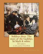 Soldiers Three. the Story of the Gadsbys. in Black & White. by: Rudyard Kipling: Story Collections